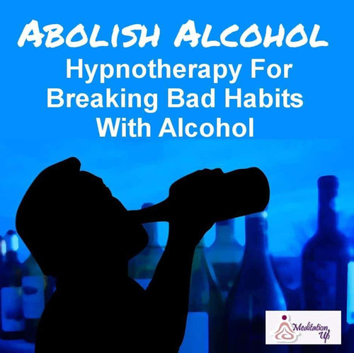 Abolish Alcohol Guided Hypnotherapy Audio - Meditation Up - Addictions